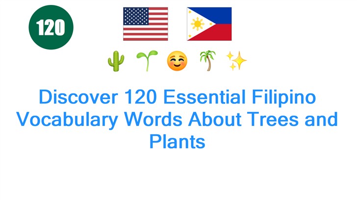 Discover 120 Essential Filipino Vocabulary Words About Trees and Plants